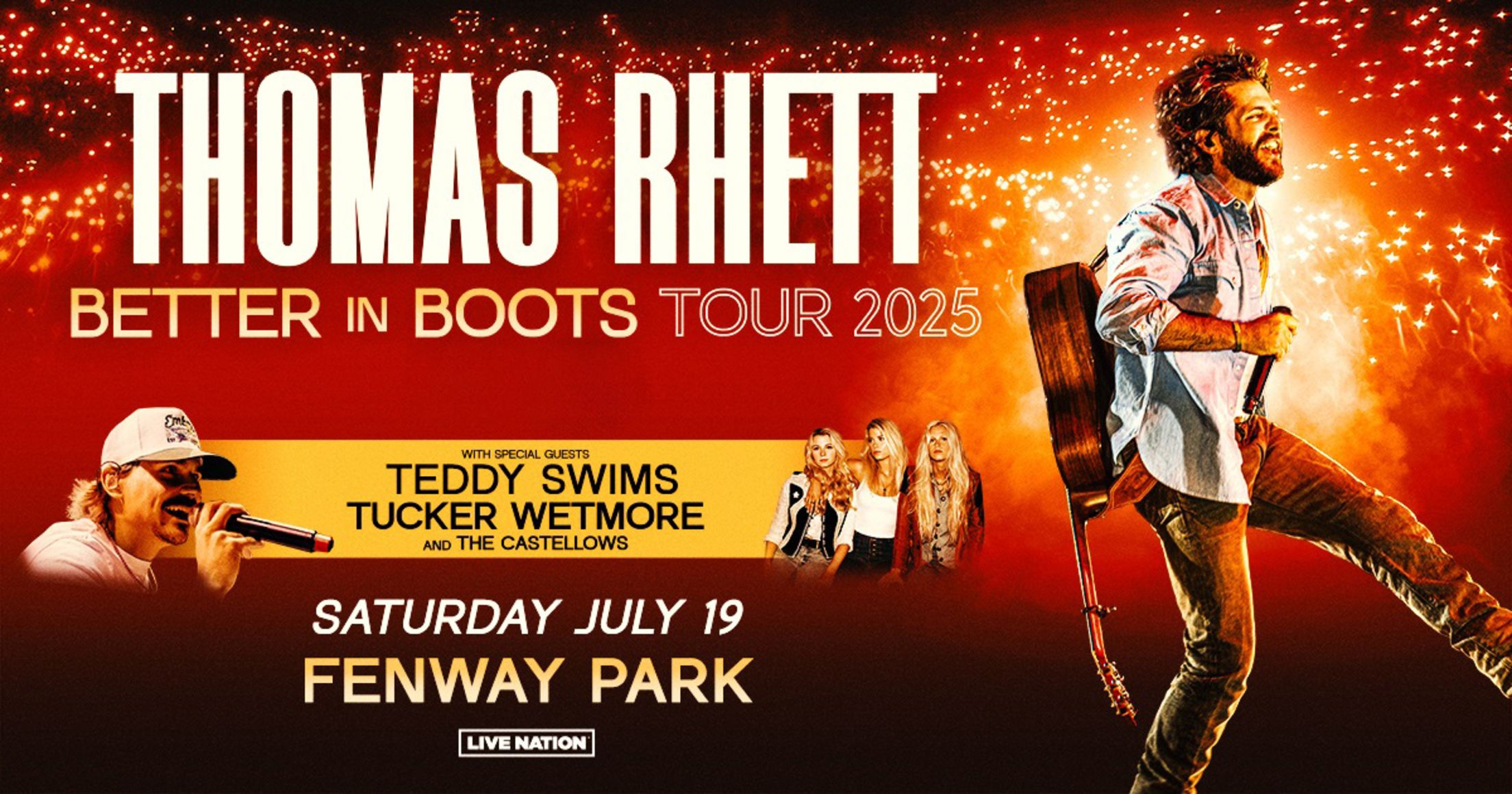 Thomas Rhett: Better in Boots Tour 2025. With Special Guests Teddy Swims, Tucker Wetmore, and The Castellows. Saturday, July 19, 2025 at Fenway Park.