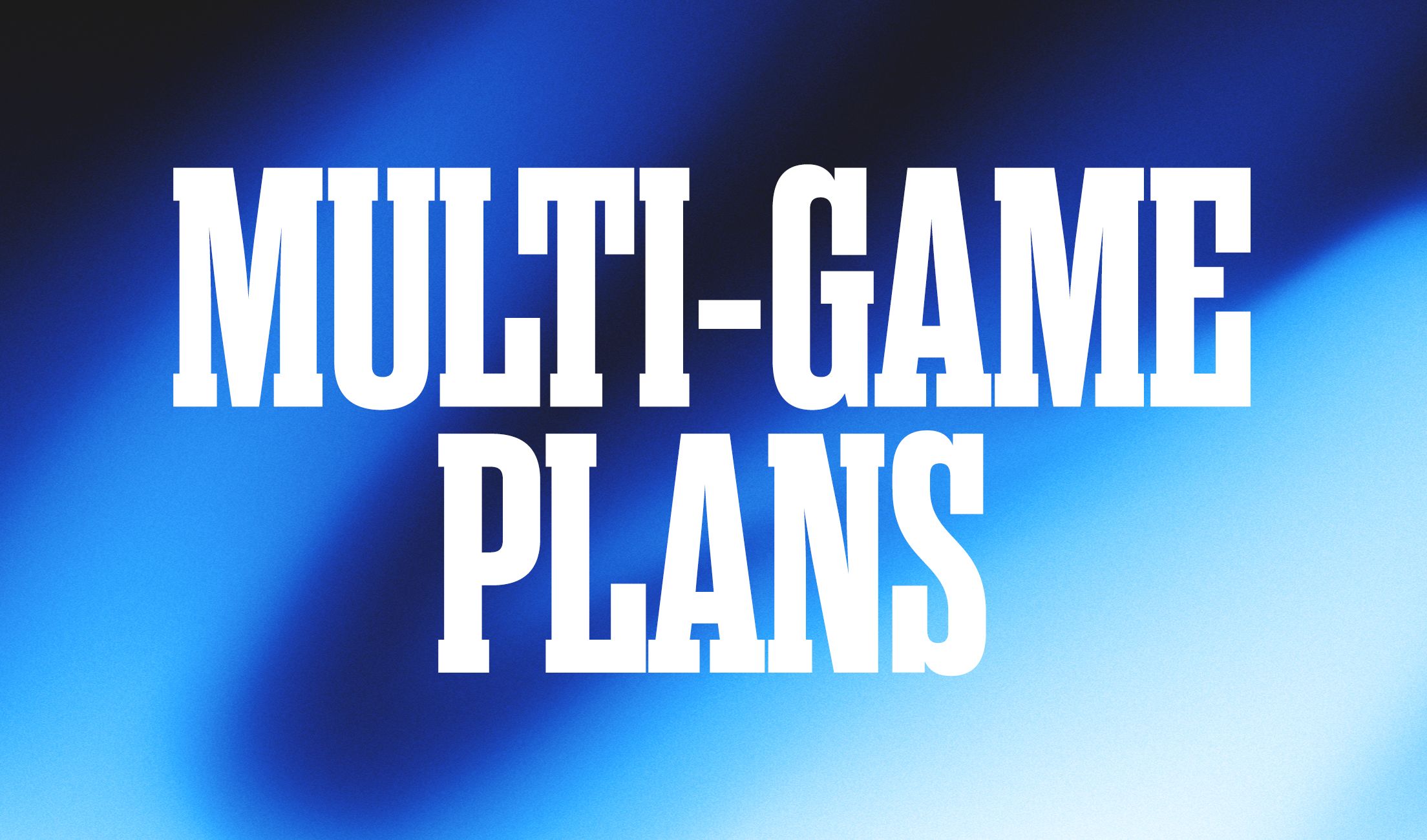 Multi Game Plans