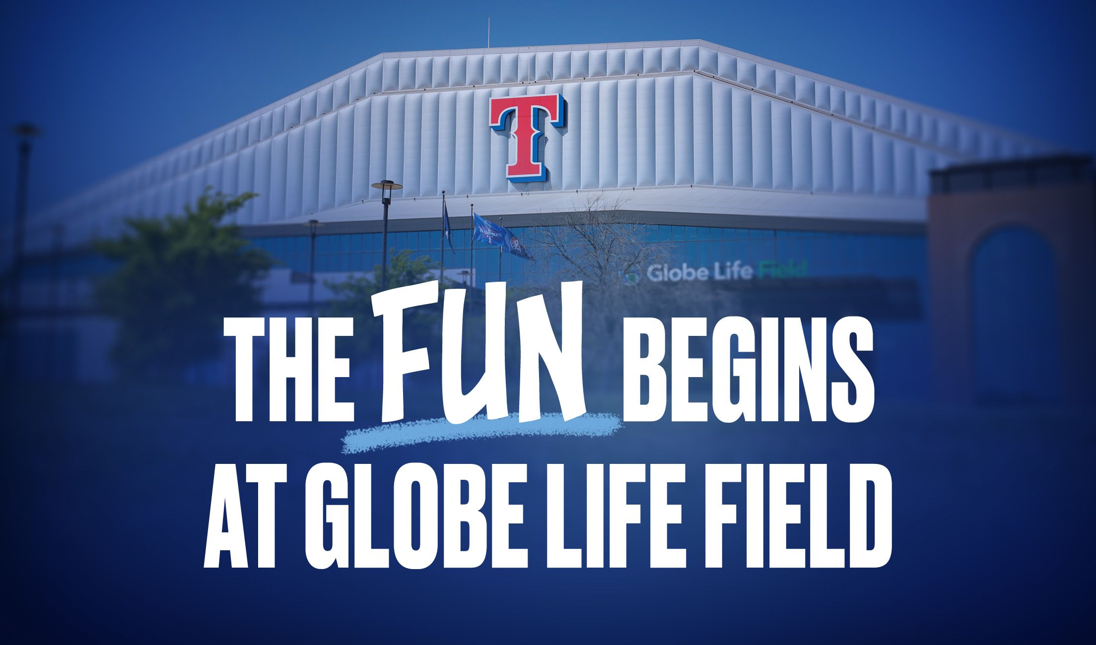 The Fun Begins at Globe Life Field