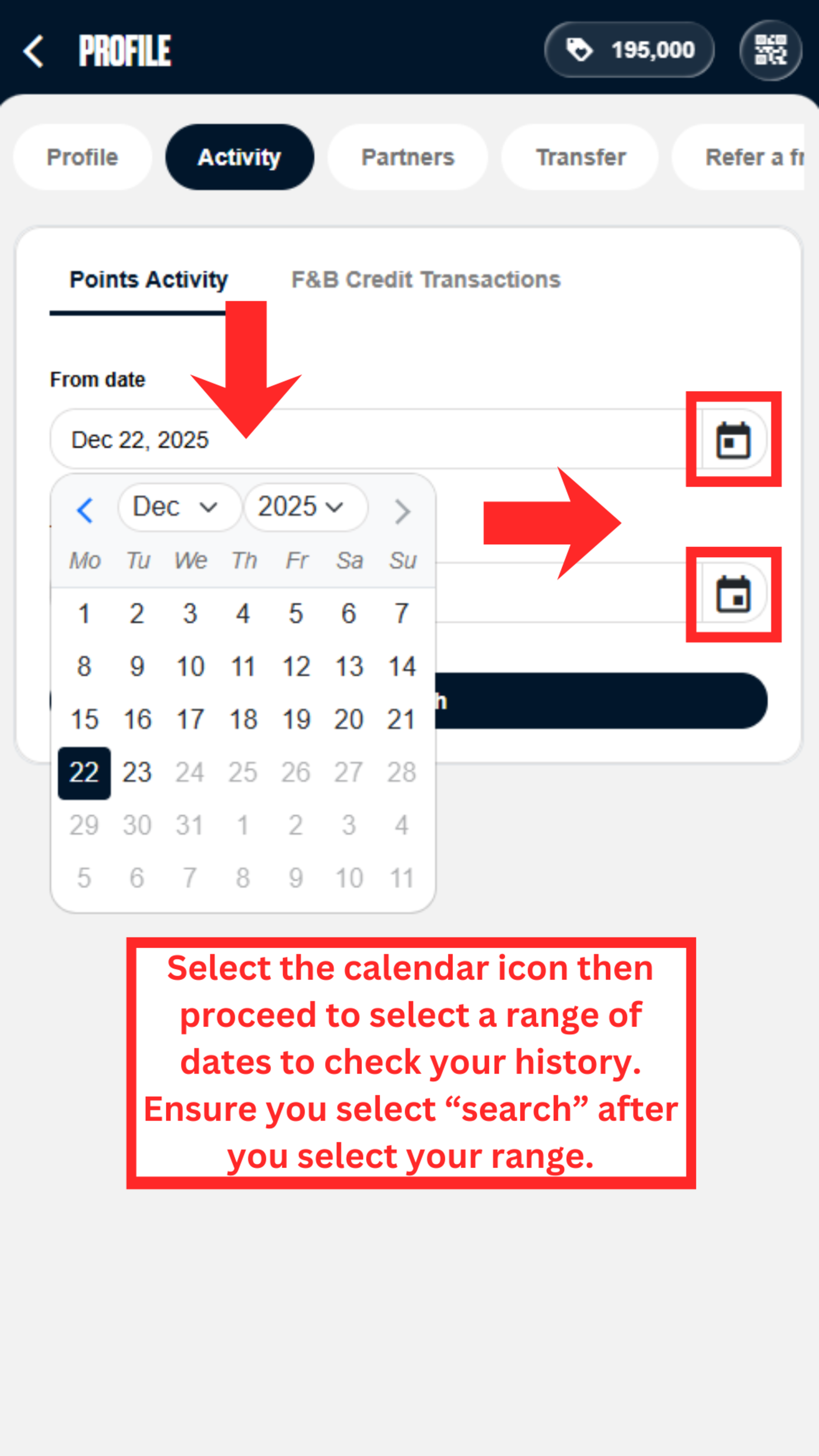 Select the calendar icon then proceed to select a range of dates to check your history. Ensure you select "search" after you select your range.