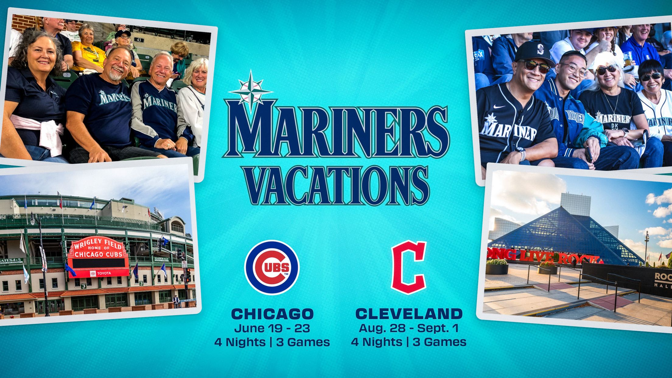 Mariners Vacations. Chicago: June 19-23, 4 Nights & 3 Games. Cleveland: Aug. 28 - Sept. 1, 4 Nights & 3 Games.