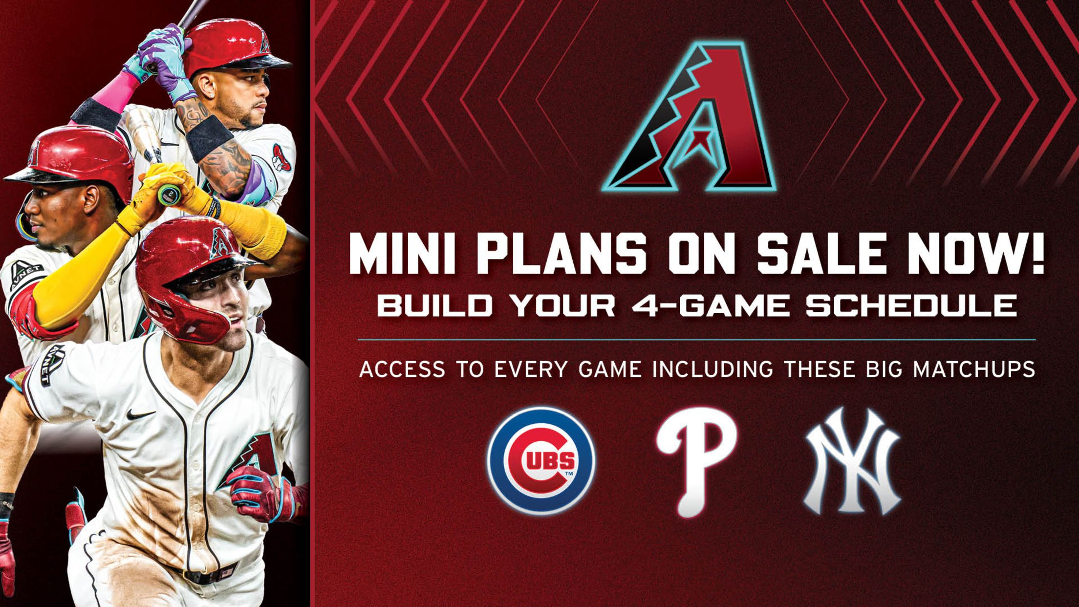Mini Plans on sale now! Build your 4-game schedule. Access to every game including these big matchups: Cubs, Phillies, Yankees.