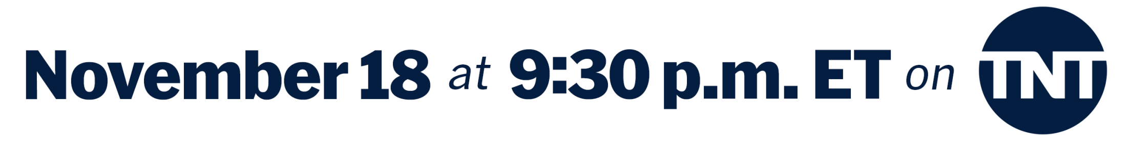 November 18 at 9:30 p.m. ET on TNT