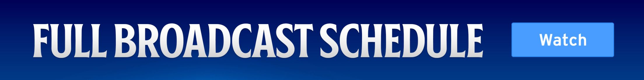 Full broadcast schedule - Learn more