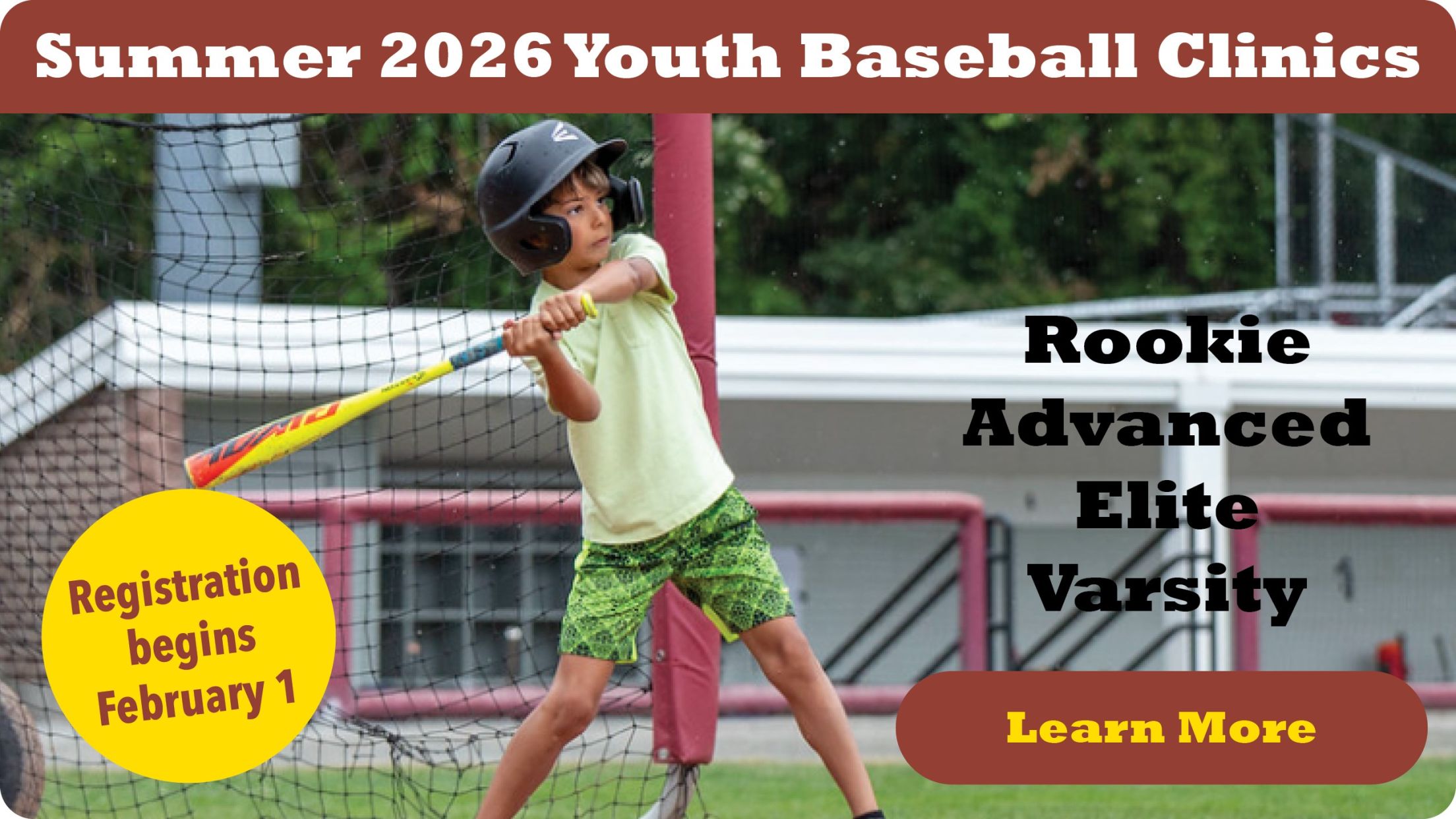 Images shows a child swinging a bat. Text reads: Summer 2026 Youth Baseball Clinics. Registration begins Feb. 1. Rookie, Advanced, Elite, Varsity. Learn More.