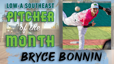 Bryce Bonnin named Low-A Southeast Pitcher of the Month for July