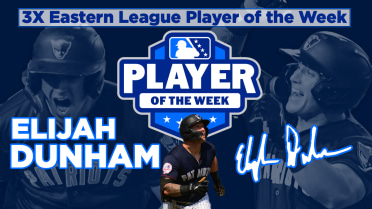 Elijah Dunham Named Eastern League Player of the Week For The Third Time This Season