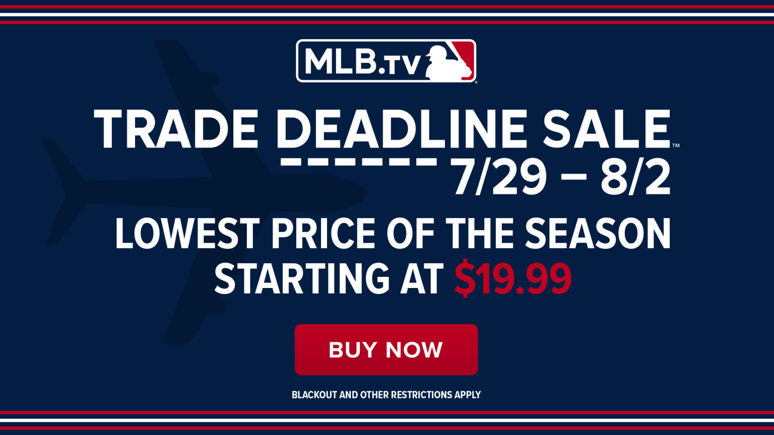 MLB.TV logo over the words ''Trade Deadline sale 7/29 to 8/2. Lowest price of the season starting at $19.99'' and a red ''Buy Now'' button, all on a blue background
