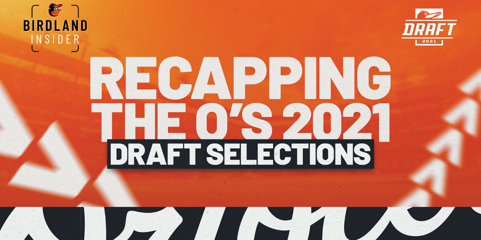 Orioles 2021 Draft Recap Baltimore Orioles orioles-2021-draft-recap-baltimore-orioles