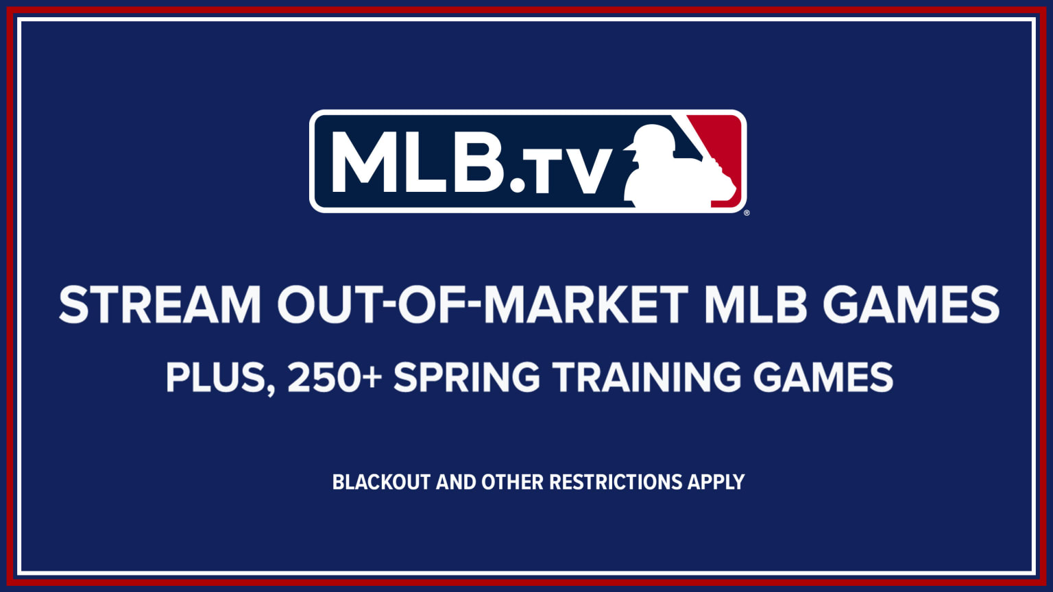 A graphic of the MLB.TV logo above text reading, ''STREAM OUT-OF-MARKET MLB GAMES, PLUS 250+ SPRING TRAINING GAMES''