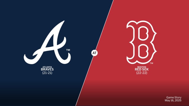 Atlanta Braves at Boston Red Sox Preview - 05/16/2025