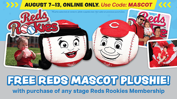 Reds Rookies new memberships get a FREE Reds mascot plushie! August 7-13, online only - use code: MASCOT.
