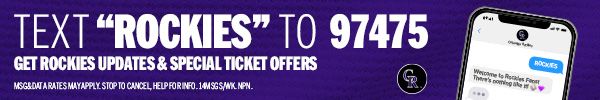 Text ROCKIES to 97475 and sign up for Rockies Alerts to get Rockies updates and special ticket offers.