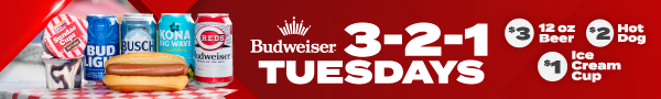  Find out how to save big on concessions with Budweiser 3-2-1 Tuesdays with a $3 12 ounce beer, $2 Bar-S Hot Dog and a $1 Ice Cream Cup. 